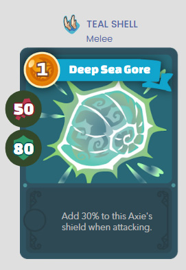 TEAL SHELL Deep Sea Gore - Add 30% to this Axie's shield when attacking