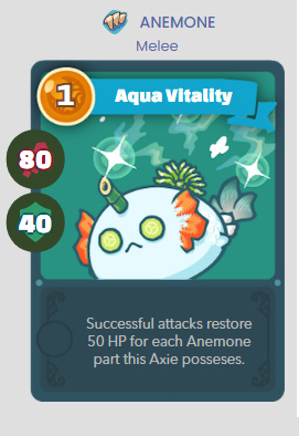 Aqua Vitality: Successful attacks restore 50 HP for each Anemone part this Axie posseses