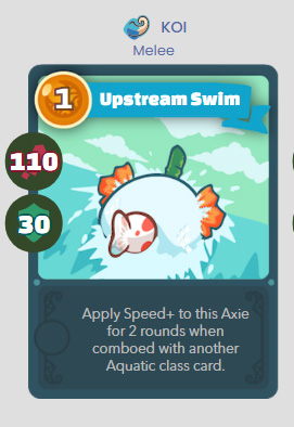 Upstream Swim: Apply Speed+ to this Axie for 2 rounds when comboed with another Aquatic class card