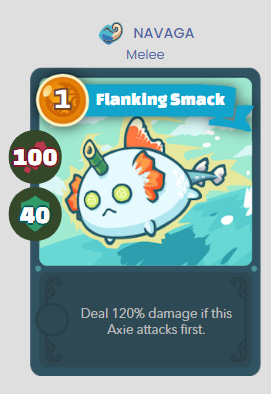 Flanking Smack - Deal 120% damage if this Axie attacks first