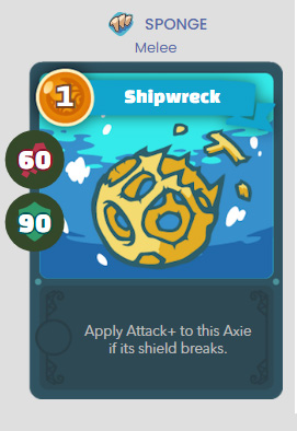 SPONGE Melee Shipwreck: Apply Attack+ to this Axie if its shield breaks
